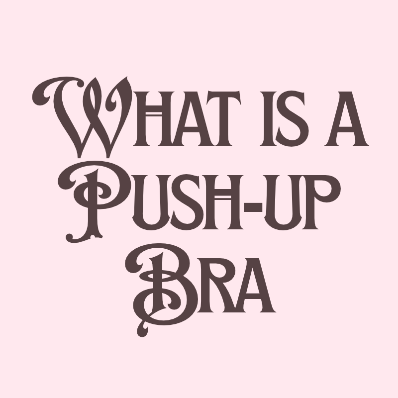 Push-Up Bras: What They Are, Who They Suit, and How Much Lift They Add